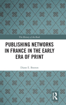 Publishing Networks in France in the Early Era of Print, Hardback Book Publishing Networks in France in the Early Era of Print, Hardback Book