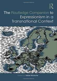 The Routledge Companion to Expressionism in a Transnational Context, Hardback Book The Routledge Companion to Expressionism in a Transnational Context, Hardback Book