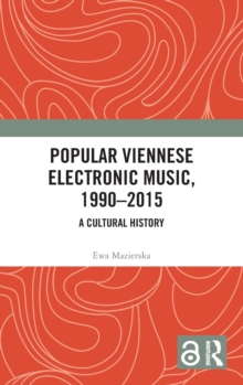 Popular Viennese Electronic Music, 1990-2015 : A Cultural History, Hardback Book Popular Viennese Electronic Music, 1990-2015 : A Cultural History, Hardback Book