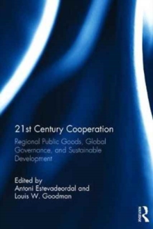 21st Century Cooperation : Regional Public Goods, Global Governance, and Sustainable Development, Hardback Book 21st Century Cooperation : Regional Public Goods, Global Governance, and Sustainable Development, Hardback Book