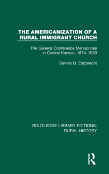 The Americanization of a Rural Immigrant Church : The General Conference Mennonites in Central Kansas, 1874-1939