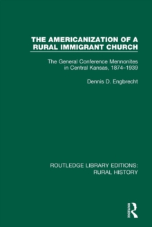 The Americanization of a Rural Immigrant Church : The General Conference Mennonites in Central Kansas, 1874-1939