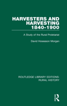 Harvesters and Harvesting 1840-1900 : A Study of the Rural Proletariat, Hardback Book Harvesters and Harvesting 1840-1900 : A Study of the Rural Proletariat, Hardback Book