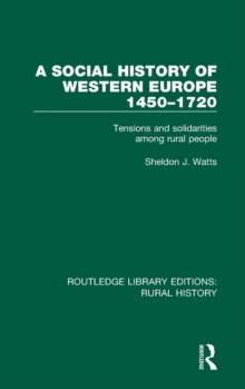 A Social History of Western Europe, 1450-1720 : Tensions and Solidarities among Rural People, Hardback Book A Social History of Western Europe, 1450-1720 : Tensions and Solidarities among Rural People, Hardback Book