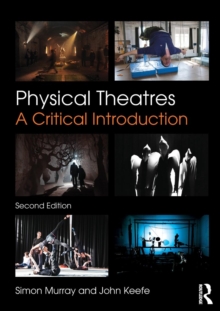 Physical Theatres : A Critical Introduction, Paperback / softback Book Physical Theatres : A Critical Introduction, Paperback / softback Book