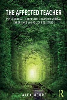 The Affected Teacher : Psychosocial Perspectives on Professional Experience and Policy Resistance, Paperback Book The Affected Teacher : Psychosocial Perspectives on Professional Experience and Policy Resistance, Paperback Book