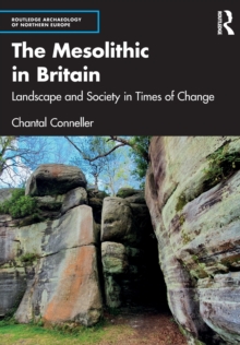 The Mesolithic in Britain : Landscape and Society in Times of Change