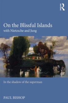 On the Blissful Islands with Nietzsche & Jung : In the shadow of the superman, Paperback / softback Book On the Blissful Islands with Nietzsche & Jung : In the shadow of the superman, Paperback / softback Book