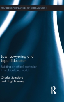 Law, Lawyering and Legal Education : Building an Ethical Profession in a Globalizing World
