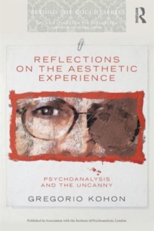 Reflections on the Aesthetic Experience : Psychoanalysis and the uncanny, Paperback / softback Book Reflections on the Aesthetic Experience : Psychoanalysis and the uncanny, Paperback / softback Book