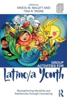 Group Activities for Latino/a Youth : Strengthening Identities and Resiliencies through Counseling, Paperback / softback Book Group Activities for Latino/a Youth : Strengthening Identities and Resiliencies through Counseling, Paperback / softback Book