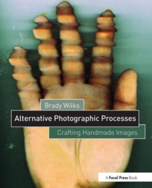 Alternative Photographic Processes : Crafting Handmade Images