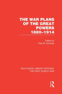The War Plans of the Great Powers (RLE The First World War) : 1880-1914