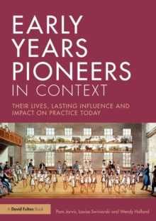 Early Years Pioneers in Context : Their lives, lasting influence and impact on practice today, Paperback / softback Book Early Years Pioneers in Context : Their lives, lasting influence and impact on practice today, Paperback / softback Book