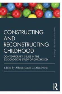 Constructing and Reconstructing Childhood : Contemporary issues in the sociological study of childhood