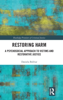 Restoring Harm : A Psychosocial Approach to Victims and Restorative Justice, Hardback Book Restoring Harm : A Psychosocial Approach to Victims and Restorative Justice, Hardback Book