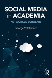 Social Media in Academia : Networked Scholars, Paperback / softback Book Social Media in Academia : Networked Scholars, Paperback / softback Book