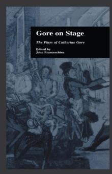 Gore On Stage : The Plays of Catherine Gore