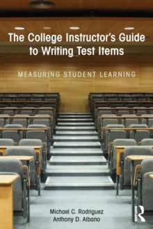 The College Instructor's Guide to Writing Test Items : Measuring Student Learning, Paperback / softback Book The College Instructor's Guide to Writing Test Items : Measuring Student Learning, Paperback / softback Book