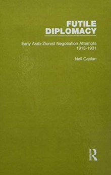 Futile Diplomacy - A History of Arab-Israeli Negotiations, 1913-56