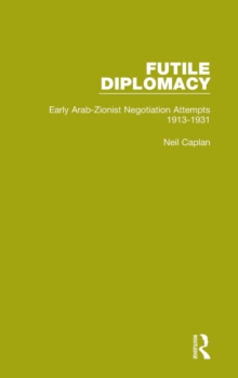 Futile Diplomacy, Volume 1 : Early Arab-Zionist Negotiation Attempts, 1913-1931