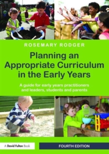 Planning an Appropriate Curriculum in the Early Years : A guide for early years practitioners and leaders, students and parents, Paperback / softback Book Planning an Appropriate Curriculum in the Early Years : A guide for early years practitioners and leaders, students and parents, Paperback / softback Book