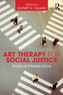 Art Therapy for Social Justice : Radical Intersections, Paperback / softback Book Art Therapy for Social Justice : Radical Intersections, Paperback / softback Book