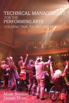Technical Management for the Performing Arts : Utilizing Time, Talent, and Money, Paperback / softback Book Technical Management for the Performing Arts : Utilizing Time, Talent, and Money, Paperback / softback Book