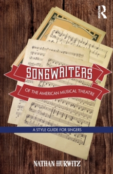 Songwriters of the American Musical Theatre : A Style Guide for Singers, Paperback / softback Book Songwriters of the American Musical Theatre : A Style Guide for Singers, Paperback / softback Book