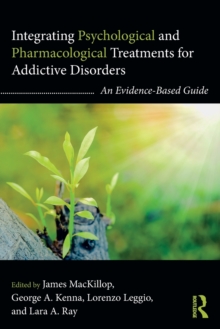 Integrating Psychological and Pharmacological Treatments for Addictive Disorders : An Evidence-Based Guide