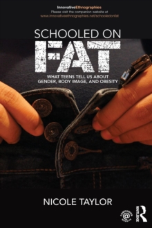 Schooled on Fat : What Teens Tell Us About Gender, Body Image, and Obesity