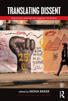 Translating Dissent : Voices From and With the Egyptian Revolution