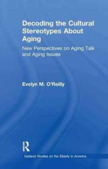 Decoding the Cultural Stereotypes About Aging : New Perspectives on Aging Talk and Aging Issues