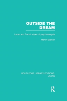 Outside the Dream (RLE: Lacan) : Lacan and French Styles of Psychoanalysis