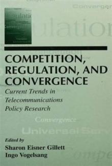 Competition, Regulation, and Convergence : Current Trends in Telecommunications Policy Research