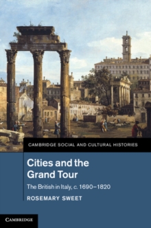 Cities and the Grand Tour : The British in Italy, c.1690–1820