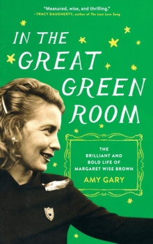 In the Great Green Room : The Brilliant and Bold Life of Margaret Wise Brown, Paperback / softback Book In the Great Green Room : The Brilliant and Bold Life of Margaret Wise Brown, Paperback / softback Book