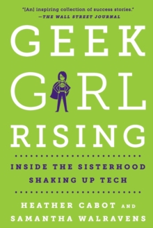 Geek Girl Rising : Inside the Sisterhood Shaking Up Tech, Paperback / softback Book Geek Girl Rising : Inside the Sisterhood Shaking Up Tech, Paperback / softback Book