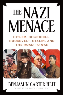 The Nazi Menace : Hitler, Churchill, Roosevelt, Stalin, and the Road to War, Hardback Book The Nazi Menace : Hitler, Churchill, Roosevelt, Stalin, and the Road to War, Hardback Book
