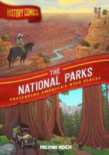 History Comics: The National Parks : Preserving America's Wild Places