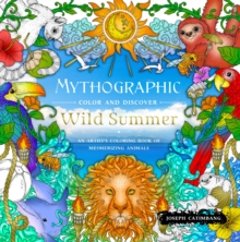 Mythographic Color and Discover: Wild Summer : An Artist's Coloring Book of Mesmerizing Animals