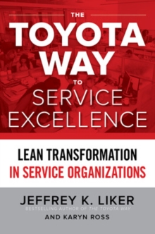 The Toyota Way to Service Excellence: Lean Transformation in Service Organizations, Hardback Book The Toyota Way to Service Excellence: Lean Transformation in Service Organizations, Hardback Book