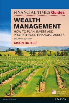 The Financial Times Guide to Wealth Management : How to plan, invest and protect your financial assets, Paperback / softback Book The Financial Times Guide to Wealth Management : How to plan, invest and protect your financial assets, Paperback / softback Book