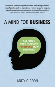 A Mind for Business : Get inside your head to transform how you work, Paperback / softback Book A Mind for Business : Get inside your head to transform how you work, Paperback / softback Book