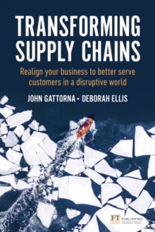 Transforming Supply Chains : Realign your business to better serve customers in a disruptive world, Paperback / softback Book Transforming Supply Chains : Realign your business to better serve customers in a disruptive world, Paperback / softback Book