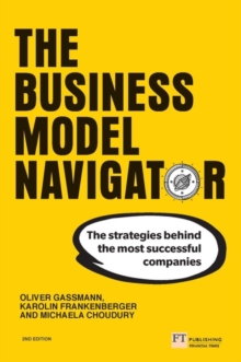 The Business Model Navigator : The strategies behind the most successful companies, Paperback / softback Book The Business Model Navigator : The strategies behind the most successful companies, Paperback / softback Book