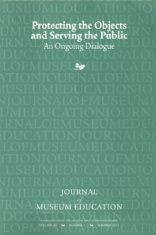 Protecting the Objects and Serving the Public : Journal of Museum Education 36:2 Thematic Issue
