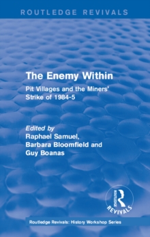 Routledge Revivals: The Enemy Within (1986) : Pit Villages and the Miners' Strike of 1984-5