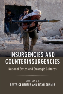 Insurgencies and Counterinsurgencies : National Styles and Strategic Cultures, Paperback / softback Book Insurgencies and Counterinsurgencies : National Styles and Strategic Cultures, Paperback / softback Book