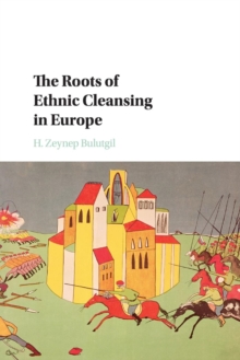 The Roots of Ethnic Cleansing in Europe, Paperback / softback Book The Roots of Ethnic Cleansing in Europe, Paperback / softback Book
